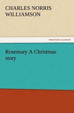 Rosemary A Christmas story - Williamson, Charles Norris