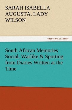 South African Memories Social, Warlike & Sporting from Diaries Written at the Time - Wilson, Sarah I. A.