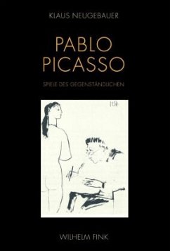 Pablo Picasso. Spiele des Gegenständlichen - Neugebauer, Klaus