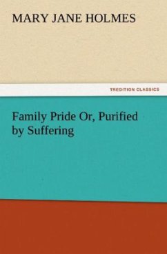 Family Pride Or, Purified by Suffering - Holmes, Mary Jane