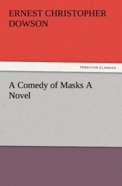 A Comedy of Masks A Novel - Dowson, Ernest Christopher