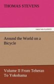 Around the World on a Bicycle - Volume II From Teheran To Yokohama