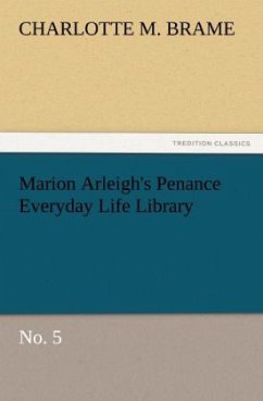 Marion Arleigh's Penance Everyday Life Library No. 5 - Brame, Charlotte M.