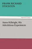 Amos Kilbright, His Adscititious Experiences