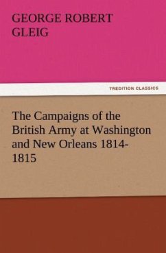 The Campaigns of the British Army at Washington and New Orleans 1814-1815 - Gleig, George Robert