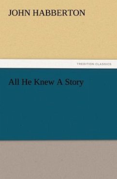 All He Knew A Story - Habberton, John