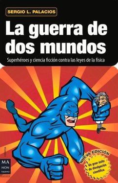 La Guerra de DOS Mundos: Superhéroes Y Ciencia Ficción Contra Las Leyes de la Física - Palacios, Sergio L.