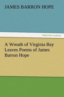 A Wreath of Virginia Bay Leaves Poems of James Barron Hope - Hope, James Barron