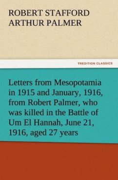 Cover Letters from Mesopotamia in 1915 and January, 1916, from Robert Palmer, who was killed in the Battle of Um El Hannah, June 21, 1916, aged 27 years