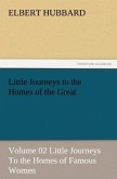 Little Journeys to the Homes of the Great - Volume 02 Little Journeys To the Homes of Famous Women