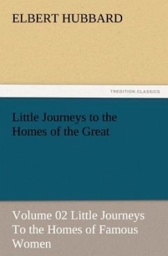 Little Journeys to the Homes of the Great - Volume 02 Little Journeys To the Homes of Famous Women - Hubbard, Elbert