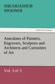 Anecdotes of Painters, Engravers, Sculptors and Architects and Curiosities of Art (Vol. 3 of 3)