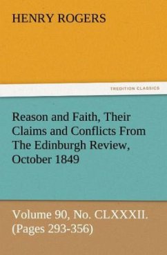 Reason and Faith, Their Claims and Conflicts From The Edinburgh Review, October 1849, Volume 90, No. CLXXXII. (Pages 293-356) - Rogers, Henry