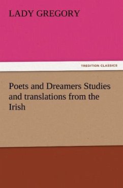 Poets and Dreamers Studies and translations from the Irish - Gregory, Lady