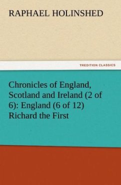 Chronicles of England, Scotland and Ireland (2 of 6): England (6 of 12) Richard the First - Holinshed, Raphaell