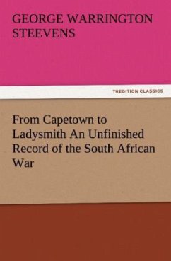 From Capetown to Ladysmith An Unfinished Record of the South African War - Steevens, George Warrington