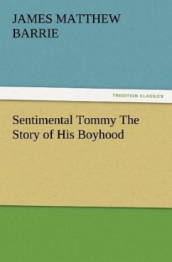 Sentimental Tommy The Story of His Boyhood - Barrie, J. M.