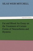 Fat and Blood An Essay on the Treatment of Certain Forms of Neurasthenia and Hysteria