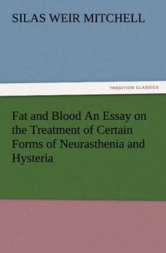 Fat and Blood An Essay on the Treatment of Certain Forms of Neurasthenia and Hysteria - Mitchell, Silas Weir