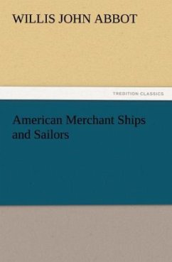 American Merchant Ships and Sailors - Abbot, Willis J.