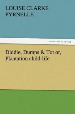 Diddie, Dumps & Tot or, Plantation child-life - Pyrnelle, Louise Clarke