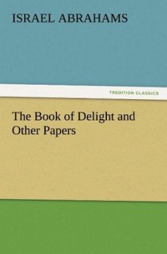 The Book of Delight and Other Papers - Abrahams, Israel