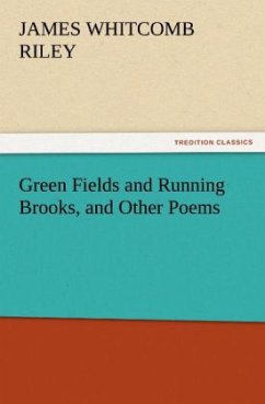 Green Fields and Running Brooks, and Other Poems - Riley, James Whitcomb