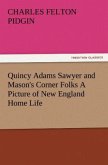 Quincy Adams Sawyer and Mason's Corner Folks A Picture of New England Home Life