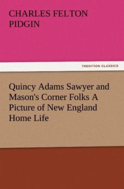 Quincy Adams Sawyer and Mason's Corner Folks A Picture of New England Home Life - Pidgin, Charles Felton