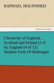 Chronicles of England, Scotland and Ireland (2 of 6): England (4 of 12) Stephan Earle Of Bullongne