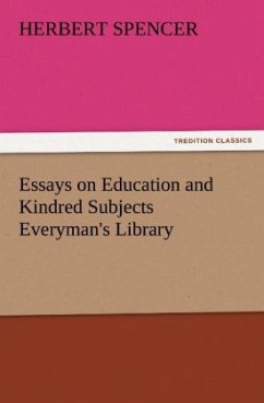 Essays on Education and Kindred Subjects Everyman's Library - Spencer, Herbert