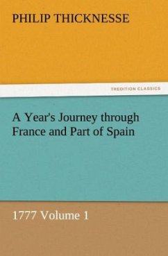 A Year's Journey through France and Part of Spain, 1777 Volume 1 - Thicknesse, Philip