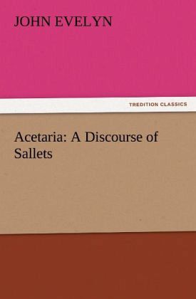 Acetaria: A Discourse of Sallets Acetaria: A Discourse of Sallets