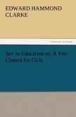 Sex in Education or, A Fair Chance for Girls Sex in Education or, A Fair Chance for Girls