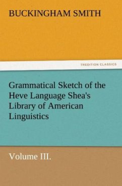 Grammatical Sketch of the Heve Language Shea's Library of American Linguistics. Volume III. - Smith, Buckingham