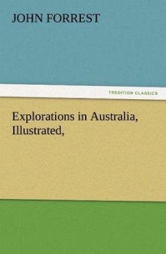 Explorations in Australia, Illustrated, - Forrest, John
