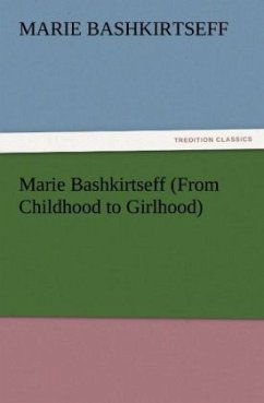 Marie Bashkirtseff (From Childhood to Girlhood) - Bashkirtseff, Marie