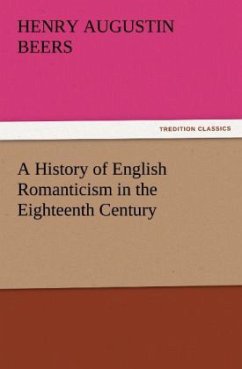 A History of English Romanticism in the Eighteenth Century - Beers, Henry A.