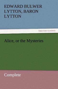 Alice, or the Mysteries ¿ Complete - Bulwer-Lytton, Edward George