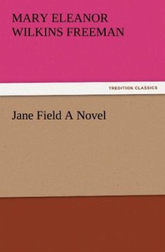 Jane Field A Novel - Freeman, Mary E.Wilkins