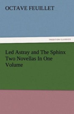 Led Astray and The Sphinx Two Novellas In One Volume - Feuillet, Octave