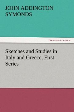 Sketches and Studies in Italy and Greece, First Series - Symonds, John Addington
