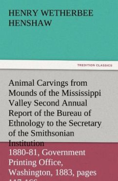 Cover Animal Carvings from Mounds of the Mississippi Valley Second Annual Report of the Bureau of Ethnology to the Secretary of the Smithsonian Institution, 1880-81, Government Printing Office, Washington, 1883, pages 117-166