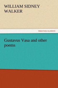 Gustavus Vasa and other poems - Walker, William Sidney