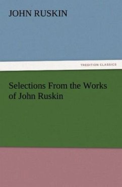 Selections From the Works of John Ruskin - Ruskin, John