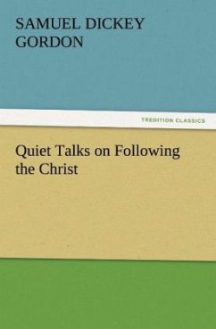 Quiet Talks on Following the Christ - Gordon, Samuel Dickey