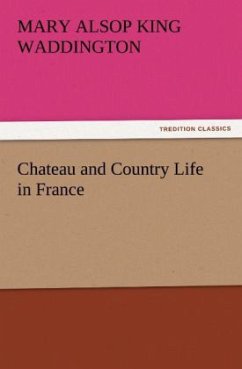 Chateau and Country Life in France - Waddington, Mary Alsop King