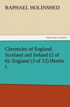 Chronicles of England, Scotland and Ireland (2 of 6): England (3 of 12) Henrie I. - Holinshed, Raphaell