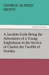 A Jacobite Exile Being the Adventures of a Young Englishman in the Service of Charles the Twelfth of Sweden (TREDITION CLASSICS)
