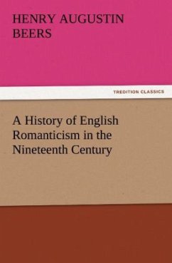 A History of English Romanticism in the Nineteenth Century - Beers, Henry A.